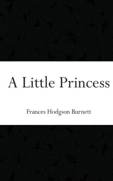 A Little Princess - Frances Hodgson Burnett - Bøger - Createspace Independent Publishing Platf - 9781518748219 - 23. oktober 2015