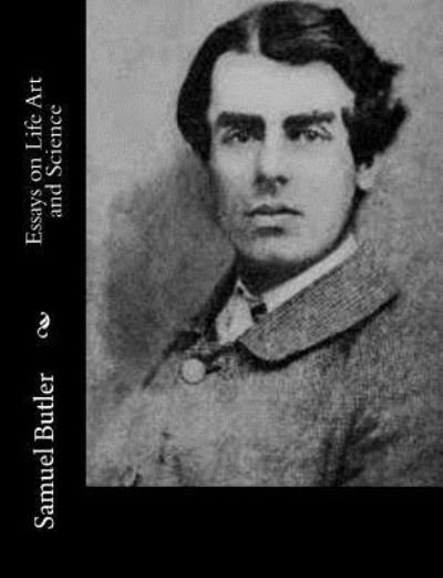 Cover for Samuel Butler · Essays on Life Art and Science (Paperback Book) (2015)