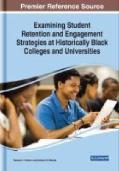 Examining Student Retention and Engagement Strategies at Historically Black Colleges and Universities - - Livros - IGI Global - 9781522570219 - 4 de dezembro de 2018