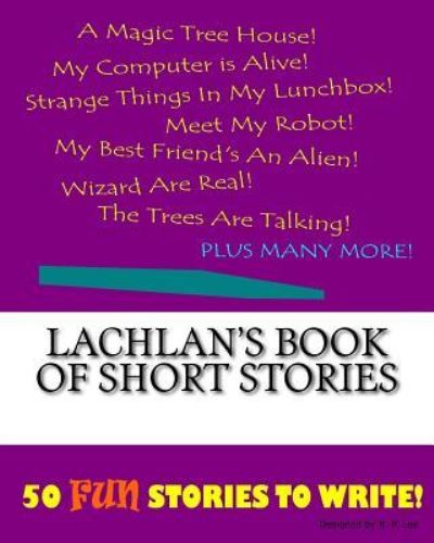 K P Lee · Lachlan's Book Of Short Stories (Paperback Book) (2015)