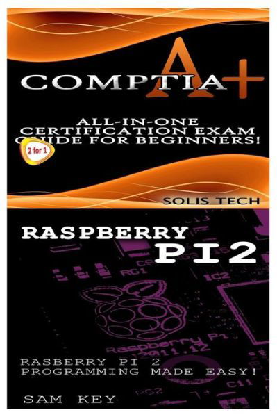 Comptia A+ & Raspberry Pi 2 - Solis Tech - Livros - Createspace Independent Publishing Platf - 9781523867219 - 3 de fevereiro de 2016