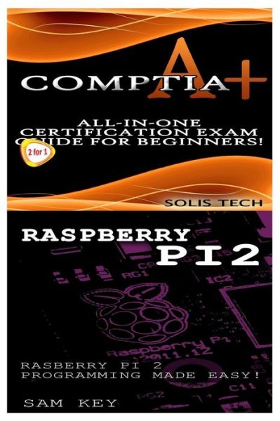 Comptia A+ & Raspberry Pi 2 - Solis Tech - Livres - Createspace Independent Publishing Platf - 9781523867219 - 3 février 2016