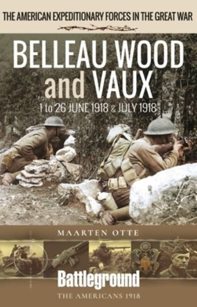 Cover for Maarten Otte · Belleau Wood and Vaux: 1 to 26 June &amp; July 1918 - Battleground Books: WWI (Pocketbok) (2023)