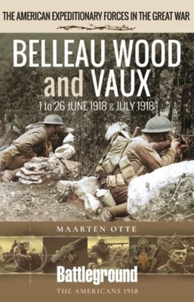 Cover for Maarten Otte · Belleau Wood and Vaux: 1 to 26 June &amp; July 1918 - Battleground Books: WWI (Paperback Book) (2023)