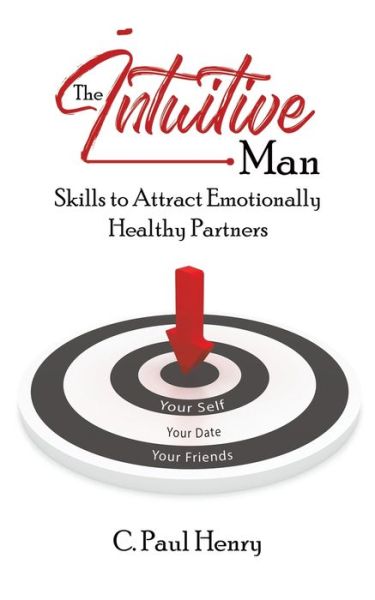 C. Paul Henry · The Intuitive Man: Skills to Attract Emotionally Healthy Partners (Paperback Book) (2019)