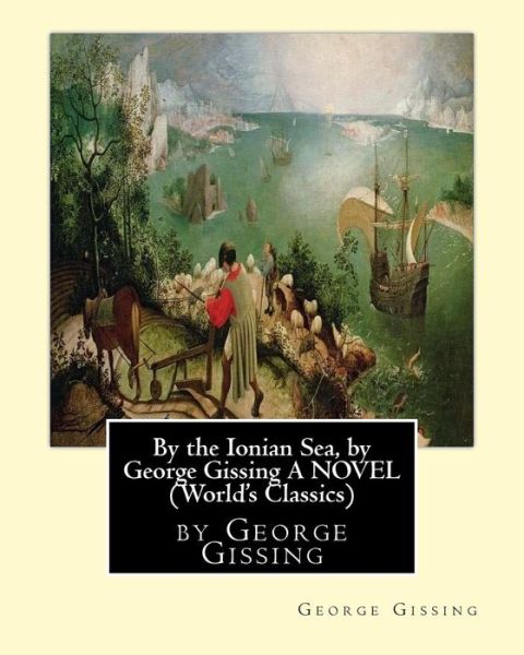 Cover for George Gissing · By the Ionian Sea, by George Gissing A NOVEL (World's Classics) (Paperback Book) (2016)