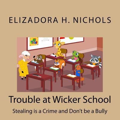 Cover for Elizadora H. Nichols · Trouble at Wicker School : Stealing is a Crime and Don't be a Bully (Paperback Book) (2016)