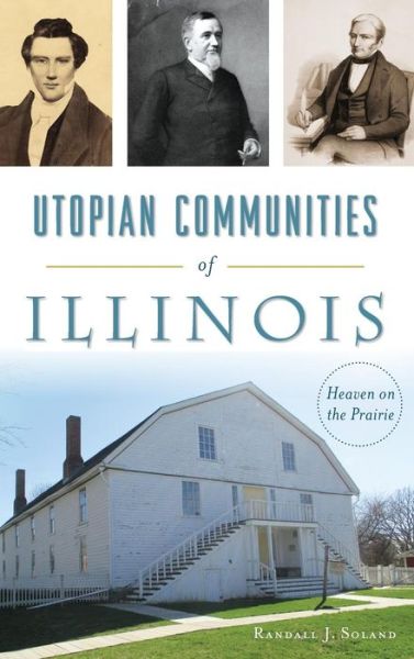 Cover for Randall J Soland · Utopian Communities of Illinois (Hardcover Book) (2017)