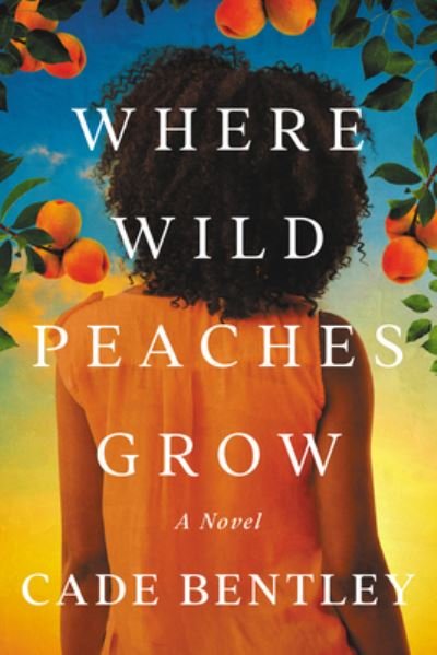 Cover for Cade Bentley · Where Wild Peaches Grow: A Novel (Paperback Bog) (2022)
