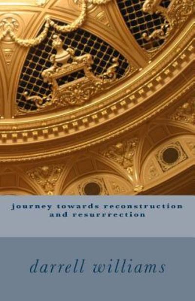 Cover for Darrell Williams · Journey Towards Reconstruction and Resurrrection (Paperback Book) (2017)