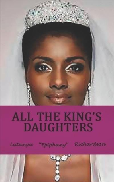 Cover for Latanya Epiphany Richardson · All The King's Daughters (Paperback Bog) (2018)