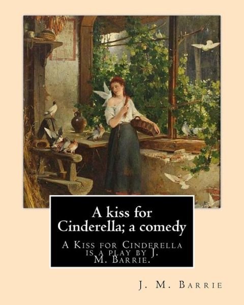 Cover for James Matthew Barrie · A kiss for Cinderella; a comedy. By (Paperback Bog) (2017)