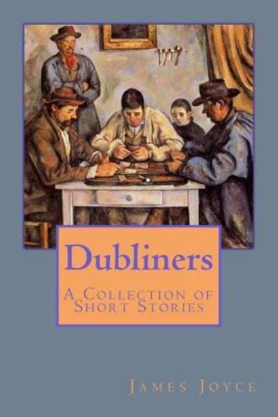 Dubliners - James Joyce - Libros - Createspace Independent Publishing Platf - 9781545337219 - 12 de abril de 2017