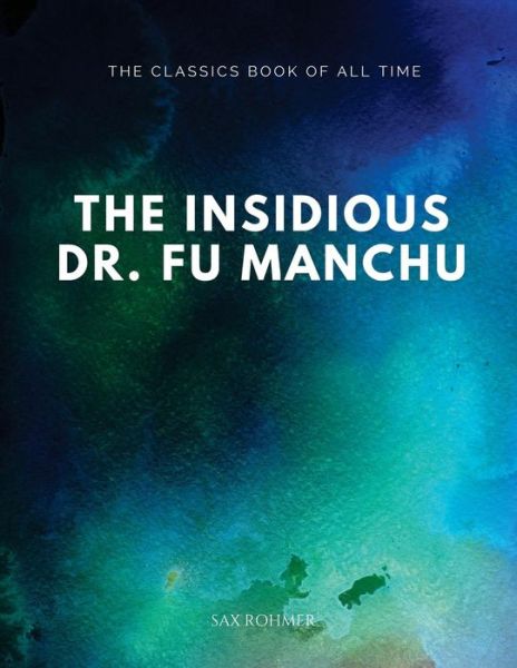 The Insidious Dr. Fu-Manchu - Sax Rohmer - Books - Createspace Independent Publishing Platf - 9781547065219 - June 1, 2017