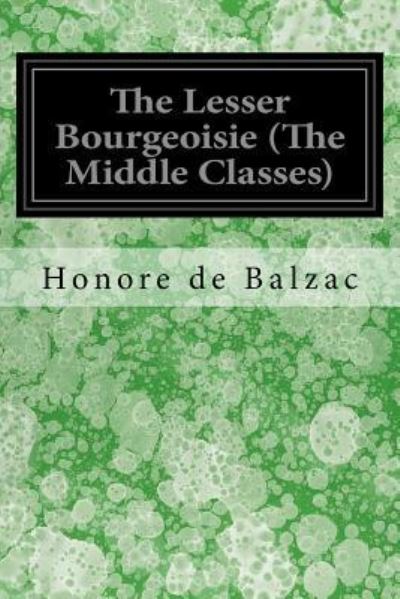 Cover for Honore de Balzac · The Lesser Bourgeoisie (the Middle Classes) (Paperback Book) (2017)