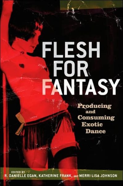 Flesh for Fantasy: Producing and Consuming Exotic Dance - Katherine Frank - Books - Thunder's Mouth Press - 9781560257219 - December 21, 2005