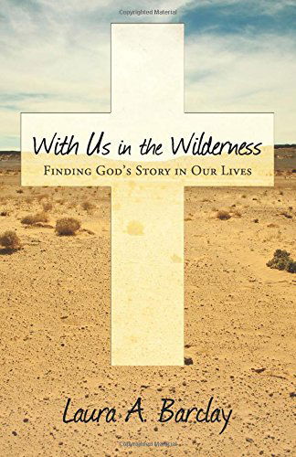 Cover for Laura A. Barclay · With Us in the Wilderness: Finding God's Story in Our Lives (Taschenbuch) (2014)