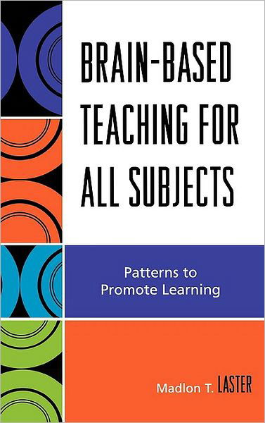 Brain-Based Teaching for All Subjects: Patterns to Promote Learning - Madlon T. Laster - Boeken - Rowman & Littlefield - 9781578867219 - 14 december 2007