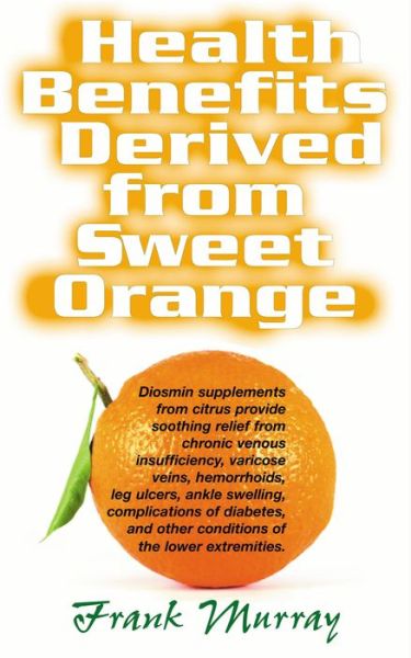 Health Benefits Derived from Sweet Orange - Frank Murray - Książki - Basic Health Publications - 9781591202219 - 1 sierpnia 2007