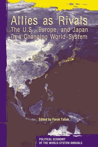Cover for Faruk Tabak · Allies As Rivals: The U.S., Europe and Japan in a Changing World-system - Political Economy of the World-System Annuals (Hardcover Book) (2005)