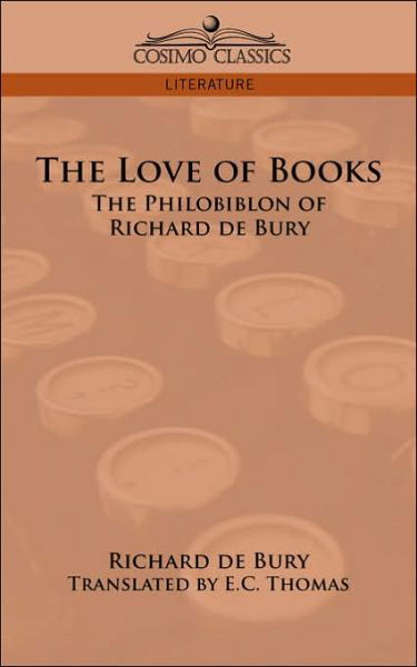 The Love of Books: the Philobiblon of Richard De Bury - Richard De Bury - Books - Cosimo Classics - 9781596054219 - June 1, 2006