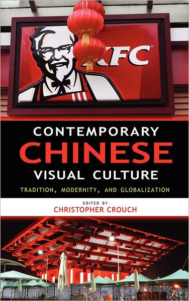 Cover for Christopher Crouch · Contemporary Chinese Visual Culture: Tradition, Modernity, and Globalization (Inbunden Bok) (2010)