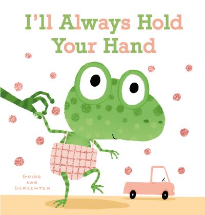 I'll Always Hold Your Hand - Guido Genechten - Kirjat - Clavis Publishing - 9781605376219 - torstai 29. huhtikuuta 2021