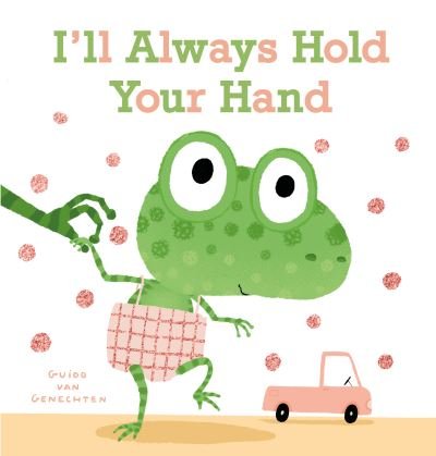 Cover for Guido Genechten · I'll Always Hold Your Hand (Board book) (2021)