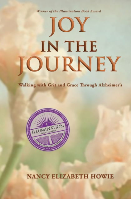 Cover for Nancy Elizabeth Howie · Joy in the Journey Walking with Grit and Grace Through Alzheimers (Paperback Book) (2018)