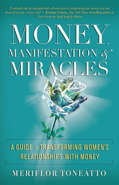 Money, Manifestation and Miracles: A Guide to Transforming Women's Relationships with Money - Meriflor Toneatto - Kirjat - New World Library - 9781608685219 - tiistai 6. maaliskuuta 2018
