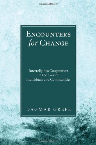 Cover for Dagmar Grefe · Encounters for Change: Interreligious Cooperation in the Care of Individuals and Communities (Paperback Book) (2011)