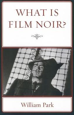 What is Film Noir? - William Park - Books - Bucknell University Press - 9781611485219 - June 15, 2013