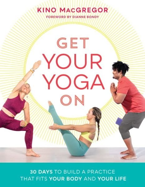 Get Your Yoga On: 30 Days to Build a Practice That Fits Your Body and Your Life - Kino Macgregor - Books - Shambhala Publications Inc - 9781611807219 - September 1, 2020