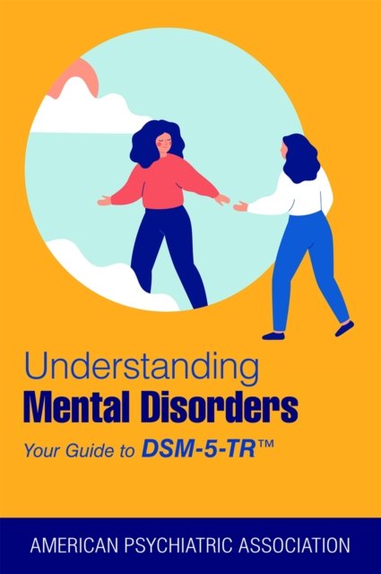 Understanding Mental Disorders: Your Guide to DSM-5-TR® - American Psychiatric Association - Livros - American Psychiatric Association Publish - 9781615375219 - 15 de dezembro de 2023