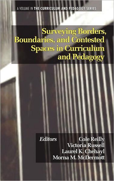 Cover for Cole Reilly · Surveying Borders, Boundaries, and Contested Spaces in Curriculum and Pedagogy (Hc) (Hardcover Book) (2011)