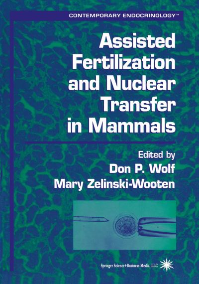 Cover for Don P Wolf · Assisted Fertilization and Nuclear Transfer in Mammals - Contemporary Endocrinology (Paperback Book) [Softcover reprint of hardcover 1st ed. 2001 edition] (2010)