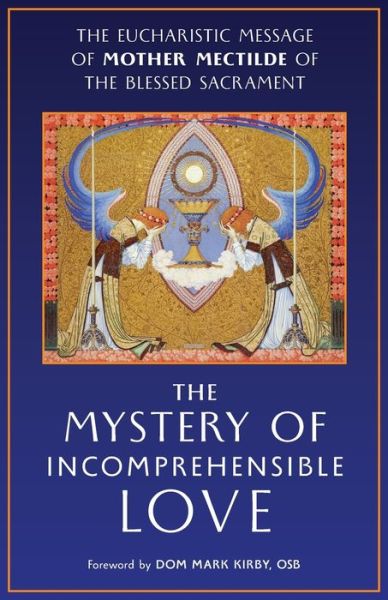 Cover for Mother Mectilde de Bar · The Mystery of Incomprehensible Love: The Eucharistic Message of Mother Mectilde of the Blessed Sacrament (Paperback Book) (2020)