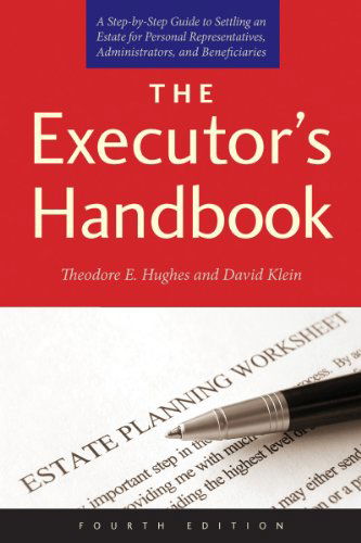 Theodore E. Hughes · The Executor's Handbook: A Step-by-Step Guide to Settling an Estate for Personal Representatives, Administrators, and Beneficiaries, Fourth Edition (Paperback Book) (2014)