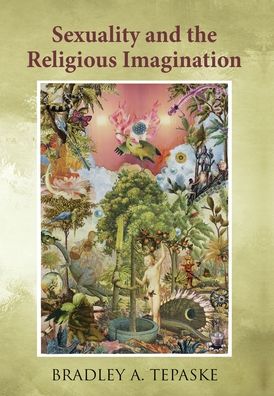 Cover for Bradley A. Tepaske · Sexuality and the Religious Imagination (Buch) (2020)