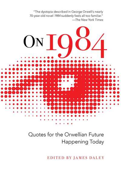 Cover for James Daley · On 1984: Quotes for the Orwellian Future Happening Today (Hardcover Book) (2017)