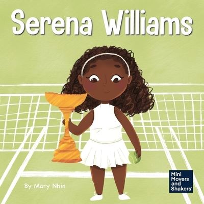 Cover for Mary Nhin · Serena Williams: A Kid's Book About Mental Strength and Cultivating a Champion Mindset - Mini Movers and Shakers (Paperback Book) (2021)