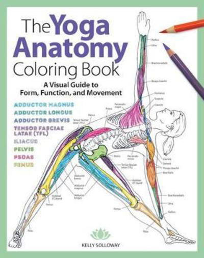 Cover for Kelly Solloway · The Yoga Anatomy Coloring Book: A Visual Guide to Form, Function, and Movement (Paperback Bog) (2018)