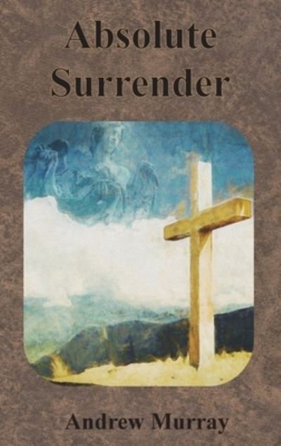Absolute Surrender - Andrew Murray - Libros - Innovative Eggz LLC - 9781640322219 - 13 de diciembre de 1901