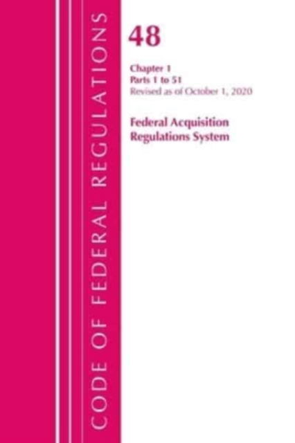 Cover for Office Of The Federal Register (U.S.) · Code of Federal Regulations, Title 48 Federal Acquisition Regulations System Chapter 1 (1-51), Revised as of October 1, 2020 - Code of Federal Regulations, Title 48 Federal Acquisition Regulations System (Paperback Book) (2021)