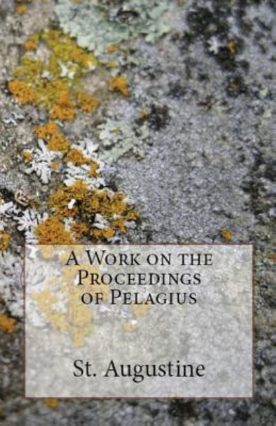 Cover for St Augustine · A Work on the Proceedings of Pelagius (Taschenbuch) (2018)