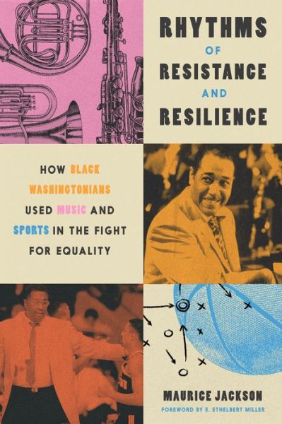 Cover for Maurice Jackson · Rhythms of Resistance and Resilience: How Black Washingtonians Used Music and Sports in the Fight for Equality (Hardcover bog) (2025)