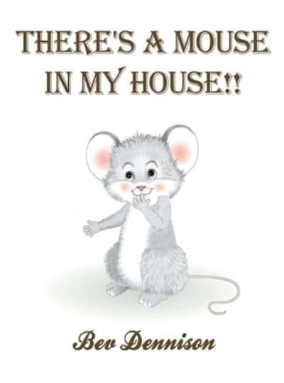 There's a Mouse in My House!! - Bev Dennison - Boeken - Dorrance Publishing Company, Incorporate - 9781648045219 - 28 juli 2022