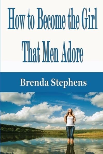 Cover for Brenda Stephens · How to Become the Girl That Men Adore (Paperback Book) (2020)