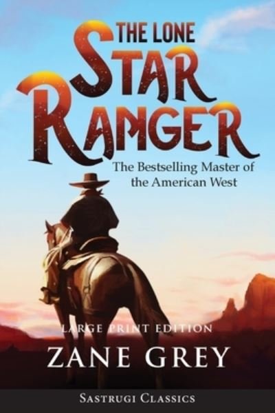 Cover for Zane Grey · The Lone Star Ranger (Annotated) LARGE PRINT (Paperback Book) (2020)