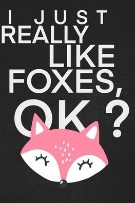 I Just Really Like Foxes Ok - Foxes Lover - Livros - Independently Published - 9781656105219 - 5 de janeiro de 2020